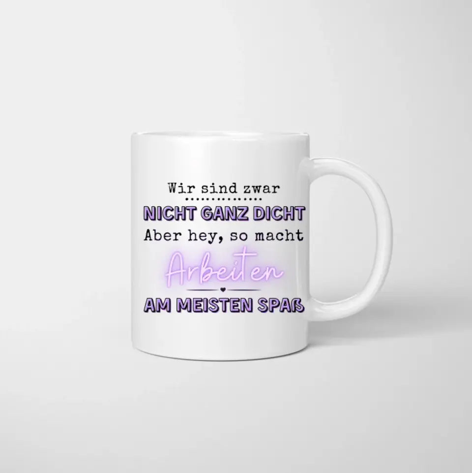 Kolleginnen - Nicht ganz dicht, Personalisierte Tasse (2-4 Freundinnen)