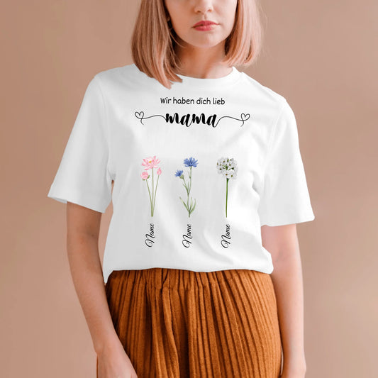Wir haben dich lieb Mama - Personalisiertes Blumen T-Shirt Muttertag