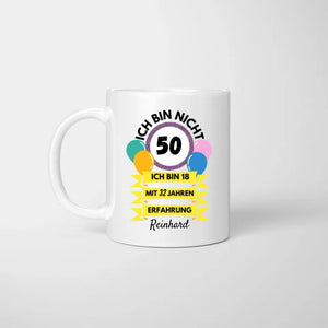 Ich bin nicht 50, ich bin 18 mit 32 Jahren Erfahrung - Personalisierte Tasse zum Geburtstag 30, 40, 50, 60, 70, 80 Jahre (Alter & Namen individualisieren)