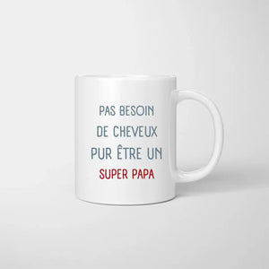 Pas besoin de cheveux pur etre un SUPER PAPA - Mug personnalisé (1-4 enfants)