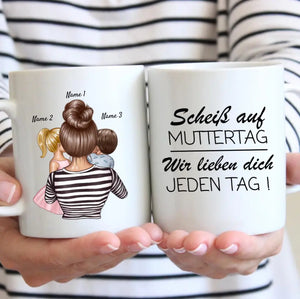 Scheiss auf Muttertag, wir lieben dich jeden Tag - Personalisierte Tasse (1-4 Kinder, Muttertag)