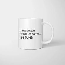 Cargar imagen en el visor de la galería, Am liebsten trinke ich Kaffee...IN RUHE! - Personalisierte Tasse Freundinnen &amp; Kolleginnen (2-4 Personen)
