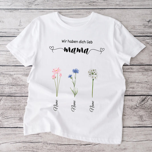 Wir haben dich lieb Mama - Personalisiertes Blumen T-Shirt Muttertag