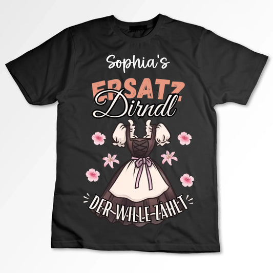 Ersatz Dirndl - Personalisiertes T-Shirt (100% Baumwolle, Unisex) Oktoberfest, Tracht-Ersatz, Wiesn, Kerwa