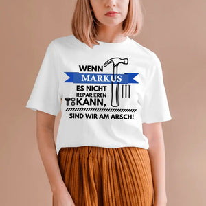 Wenn Papa es nicht reparieren kann, sind wir am Arsch - Personalisiertes T-Shirt für Männer (100% Baumwolle, Unisex)